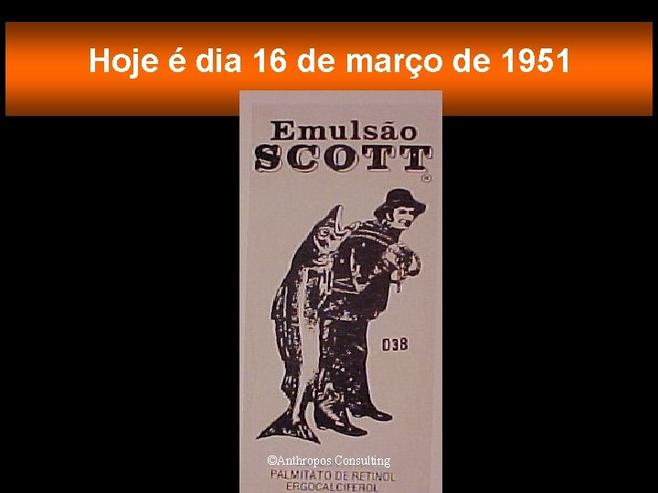 Hoje é dia 16 de março de 1951 ©Anthropos Consulting 