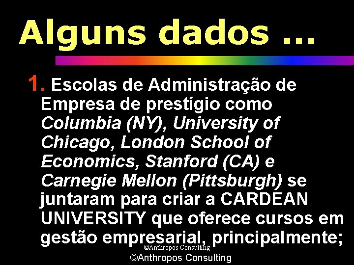 Alguns dados. . . 1. Escolas de Administração de Empresa de prestígio como Columbia