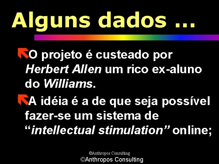 Alguns dados. . . ëO projeto é custeado por Herbert Allen um rico ex-aluno