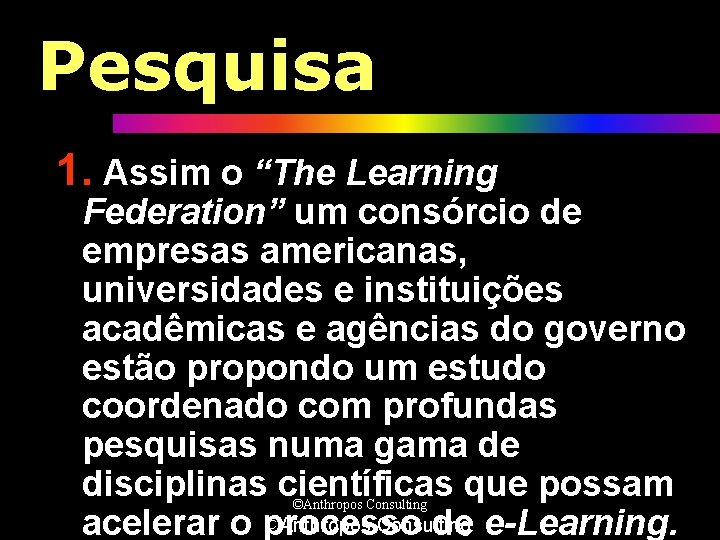 Pesquisa 1. Assim o “The Learning Federation” um consórcio de empresas americanas, universidades e