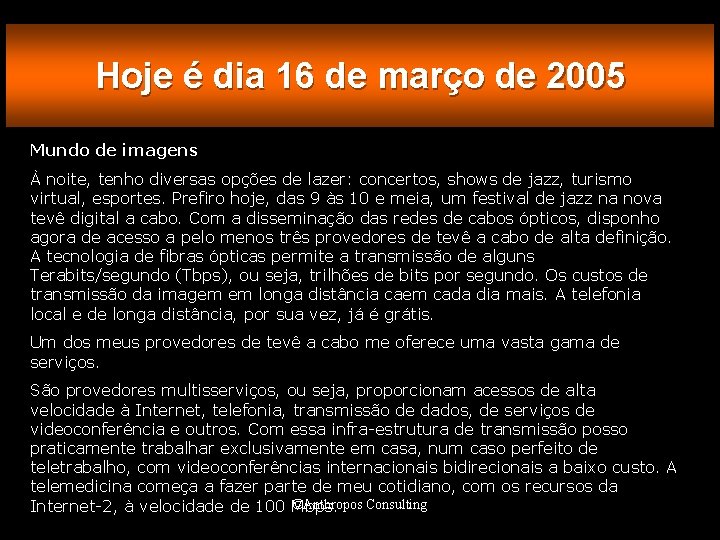 Hoje é dia 16 de março de 2005 Mundo de imagens À noite, tenho