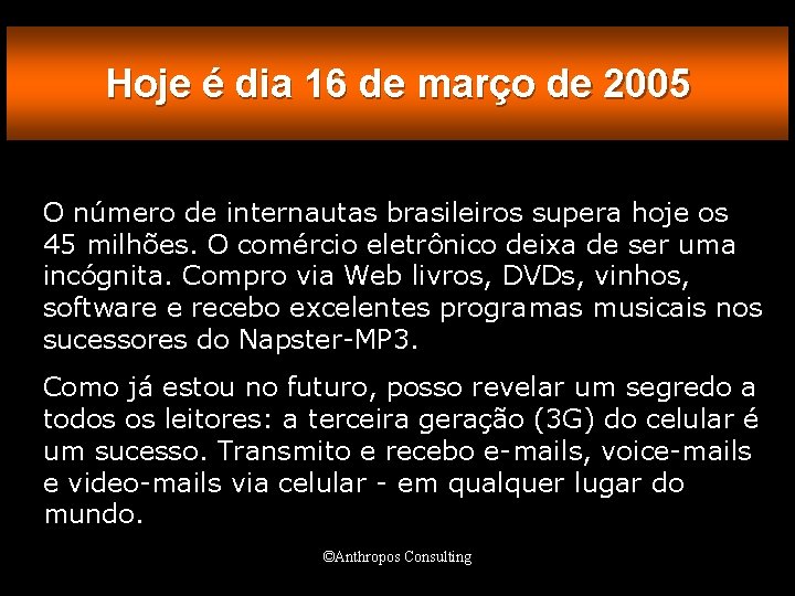 Hoje é dia 16 de março de 2005 O número de internautas brasileiros supera