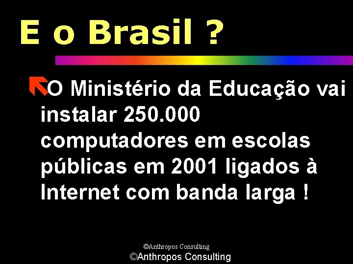 E o Brasil ? ëO Ministério da Educação vai instalar 250. 000 computadores em