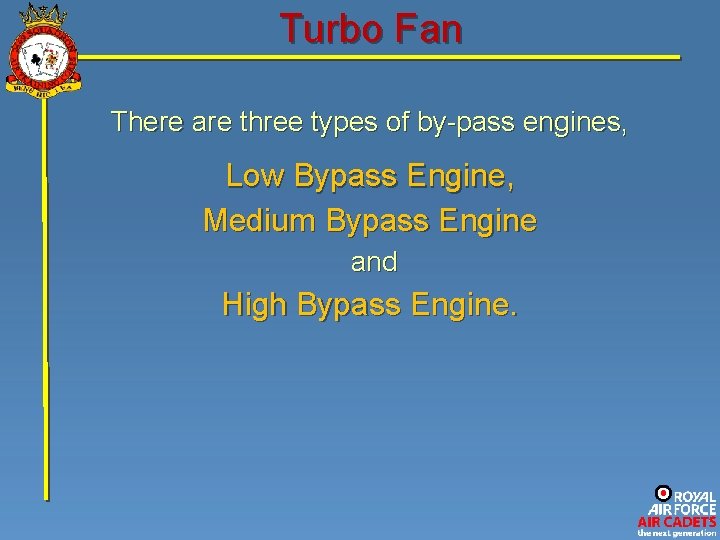 Turbo Fan There are three types of by-pass engines, Low Bypass Engine, Medium Bypass