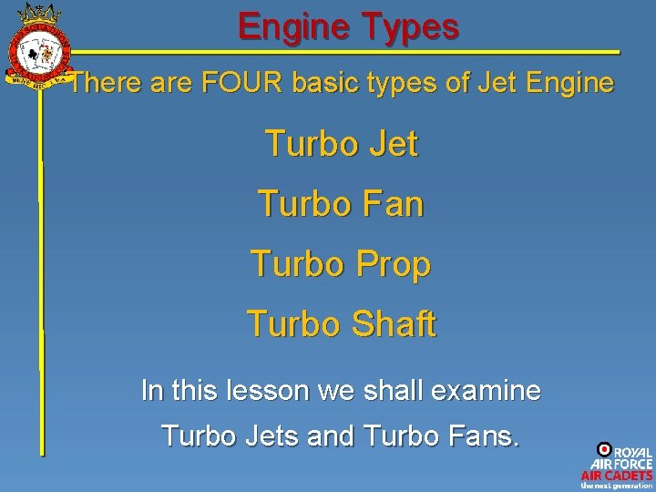 Engine Types There are FOUR basic types of Jet Engine Turbo Jet Turbo Fan