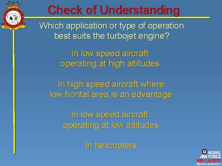 Check of Understanding Which application or type of operation best suits the turbojet engine?