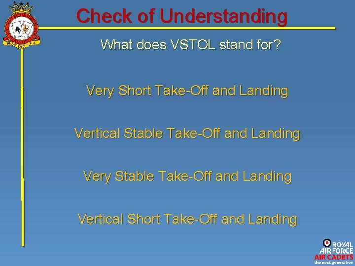 Check of Understanding What does VSTOL stand for? Very Short Take-Off and Landing Vertical