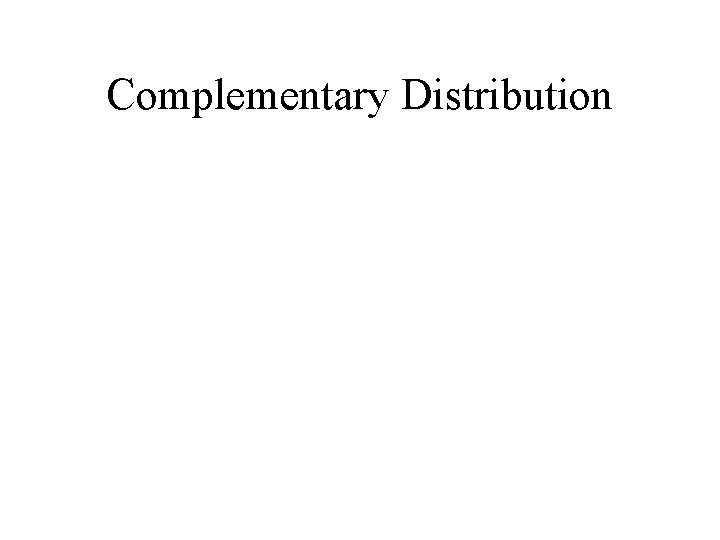 Complementary Distribution 