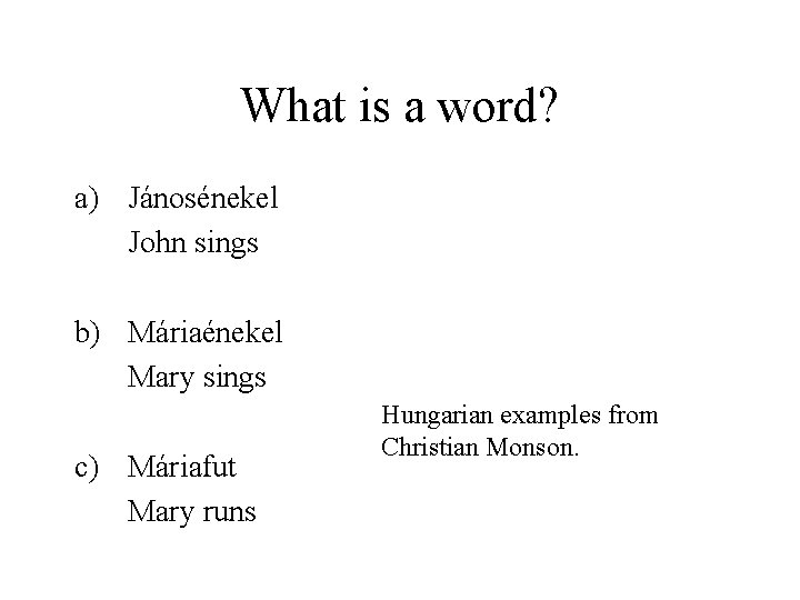 What is a word? a) Jánosénekel John sings b) Máriaénekel Mary sings c) Máriafut