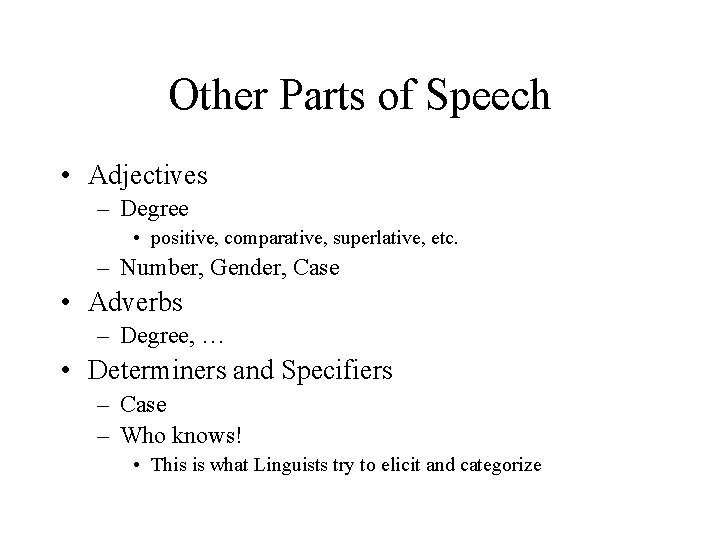 Other Parts of Speech • Adjectives – Degree • positive, comparative, superlative, etc. –