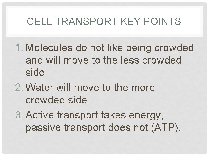 CELL TRANSPORT KEY POINTS 1. Molecules do not like being crowded and will move CELL TRANSPORT KEY POINTS 1. Molecules do not like being crowded and will move