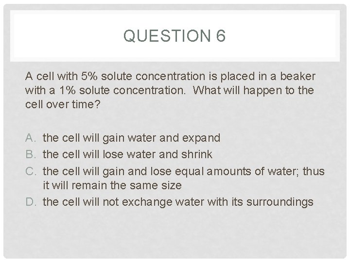 QUESTION 6 A cell with 5% solute concentration is placed in a beaker with QUESTION 6 A cell with 5% solute concentration is placed in a beaker with