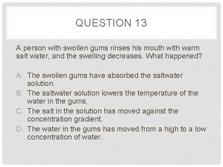 QUESTION 13 A person with swollen gums rinses his mouth with warm salt water, QUESTION 13 A person with swollen gums rinses his mouth with warm salt water,