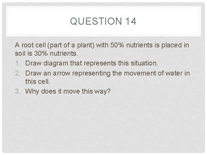 QUESTION 14 A root cell (part of a plant) with 50% nutrients is placed QUESTION 14 A root cell (part of a plant) with 50% nutrients is placed