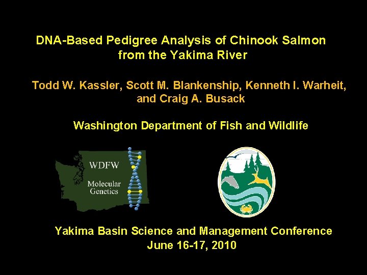 DNA-Based Pedigree Analysis of Chinook Salmon from the Yakima River Todd W. Kassler, Scott