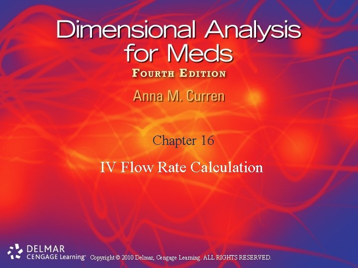 Chapter 16 IV Flow Rate Calculation Copyright © 2010 Delmar, Cengage Learning. ALL RIGHTS