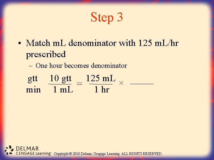 Step 3 • Match m. L denominator with 125 m. L/hr prescribed – One