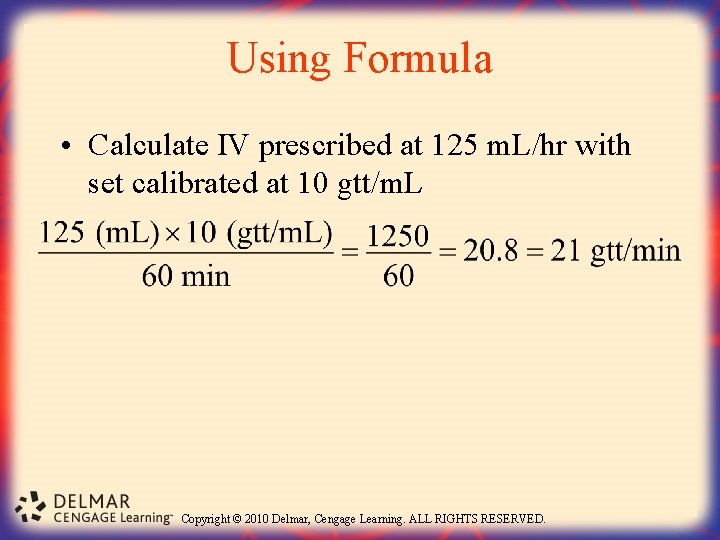 Using Formula • Calculate IV prescribed at 125 m. L/hr with set calibrated at