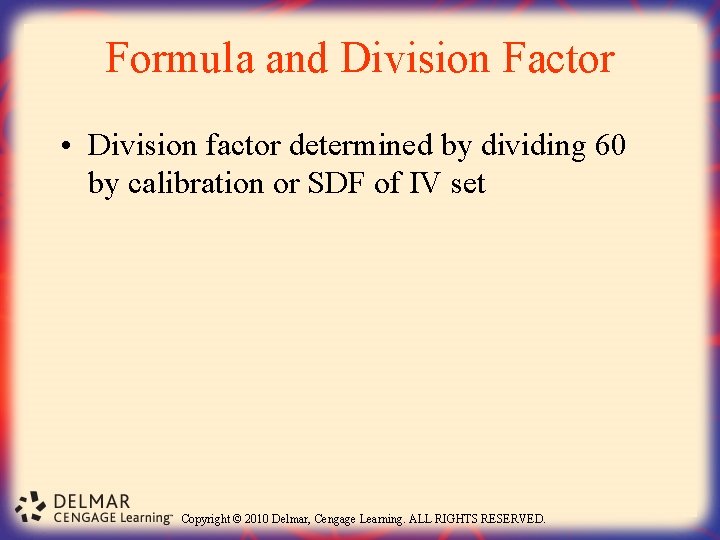 Formula and Division Factor • Division factor determined by dividing 60 by calibration or