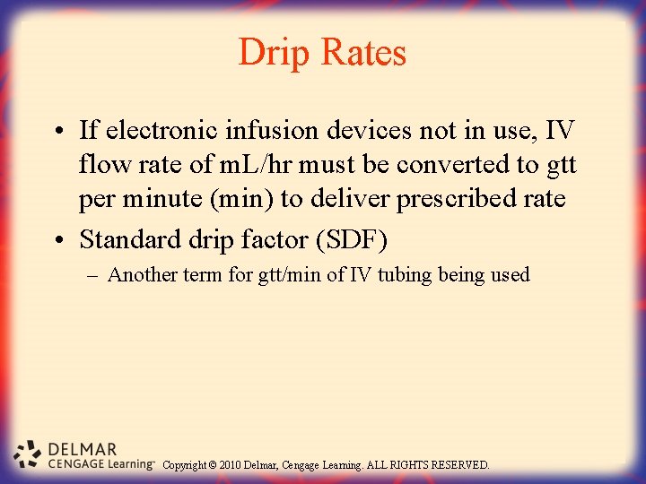 Drip Rates • If electronic infusion devices not in use, IV flow rate of