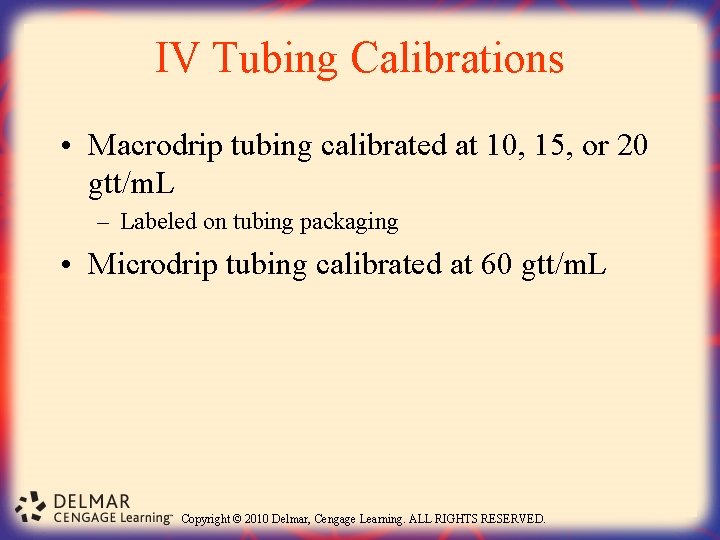 IV Tubing Calibrations • Macrodrip tubing calibrated at 10, 15, or 20 gtt/m. L