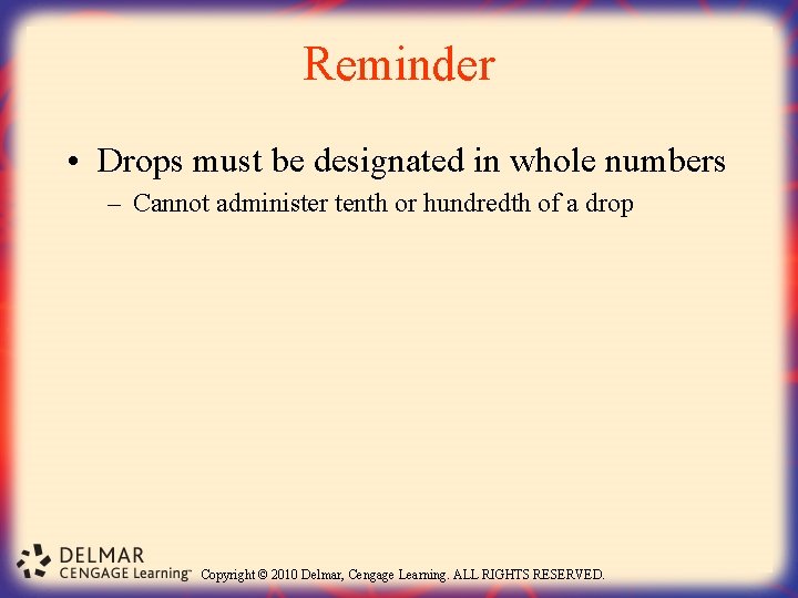 Reminder • Drops must be designated in whole numbers – Cannot administer tenth or