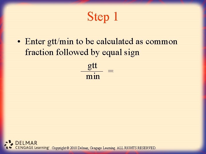 Step 1 • Enter gtt/min to be calculated as common fraction followed by equal