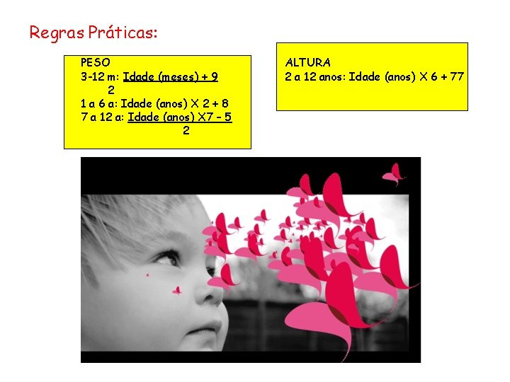 Regras Práticas: PESO 3 -12 m: Idade (meses) + 9 2 1 a 6