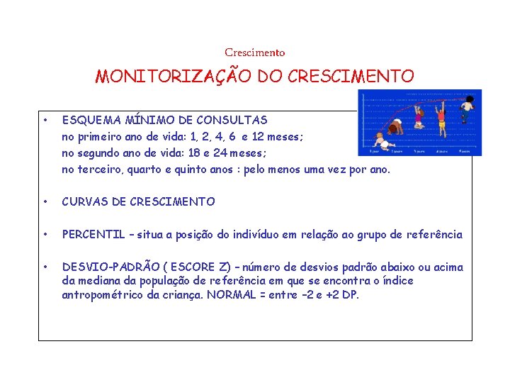 Crescimento MONITORIZAÇÃO DO CRESCIMENTO • ESQUEMA MÍNIMO DE CONSULTAS no primeiro ano de vida: