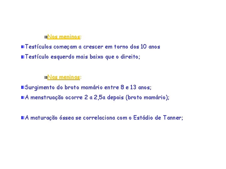 Nos meninos: Testículos começam a crescer em torno dos 10 anos Testículo esquerdo mais