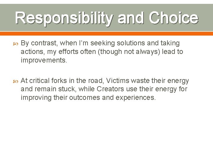 Responsibility and Choice By contrast, when I’m seeking solutions and taking actions, my efforts