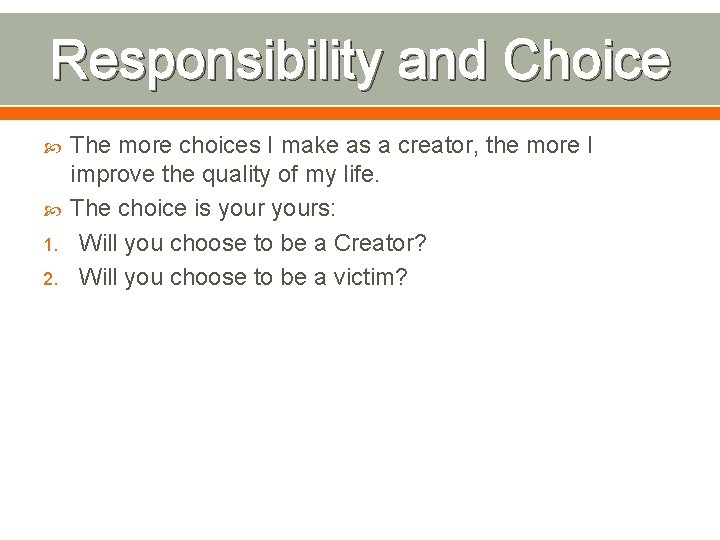 Responsibility and Choice 1. 2. The more choices I make as a creator, the
