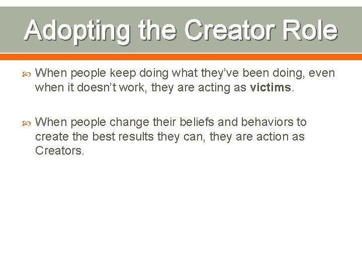 Adopting the Creator Role When people keep doing what they’ve been doing, even when