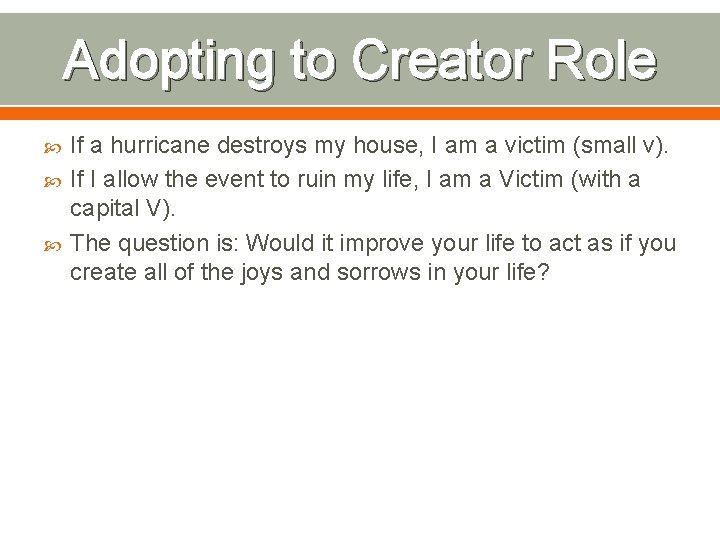 Adopting to Creator Role If a hurricane destroys my house, I am a victim