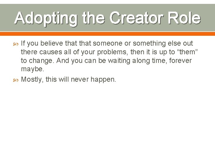 Adopting the Creator Role If you believe that someone or something else out there