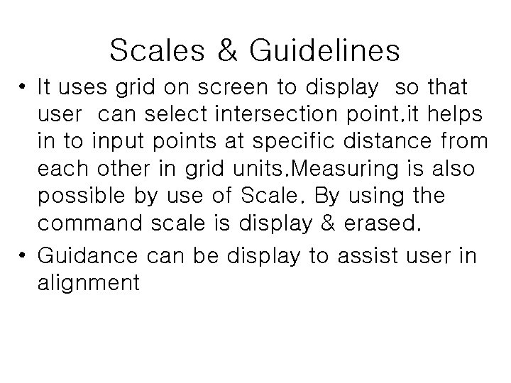 Scales & Guidelines • It uses grid on screen to display so that user