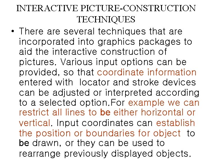 INTERACTIVE PICTURE-CONSTRUCTION TECHNIQUES • There are several techniques that are incorporated into graphics packages