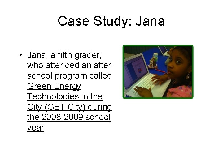 Case Study: Jana • Jana, a fifth grader, who attended an afterschool program called