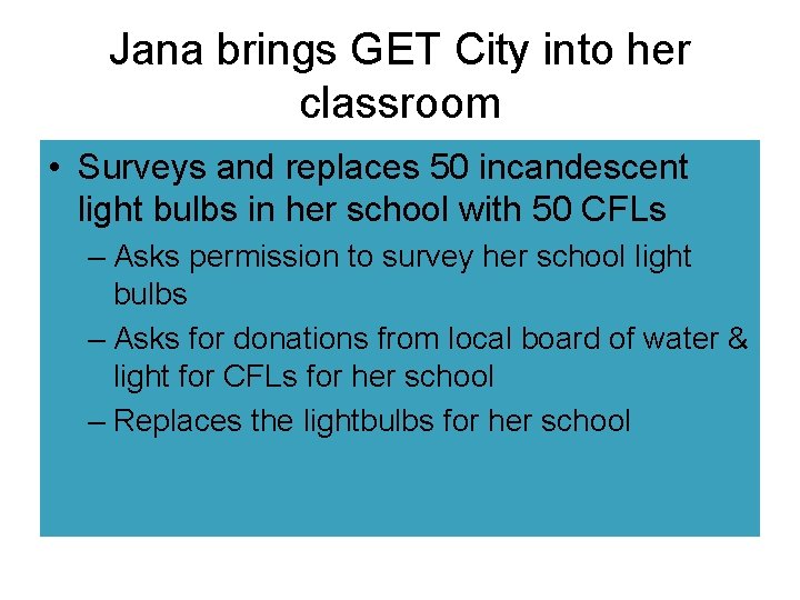 Jana brings GET City into her classroom • Surveys and replaces 50 incandescent light