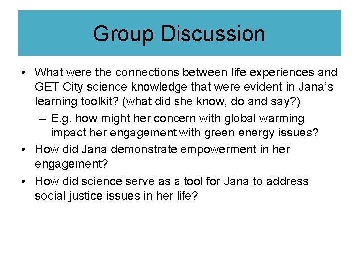Group Discussion • What were the connections between life experiences and GET City science