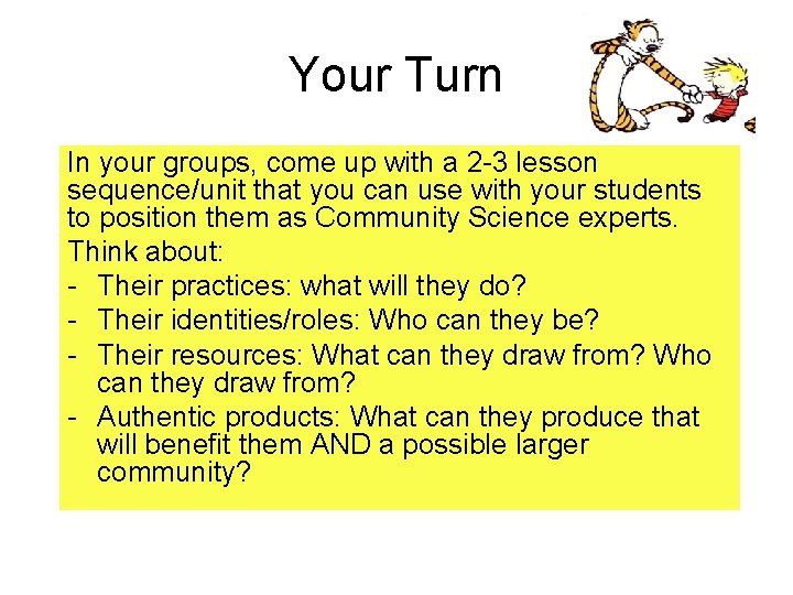 Your Turn In your groups, come up with a 2 -3 lesson sequence/unit that