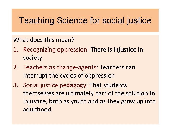 Teaching Science for social justice What does this mean? 1. Recognizing oppression: There is