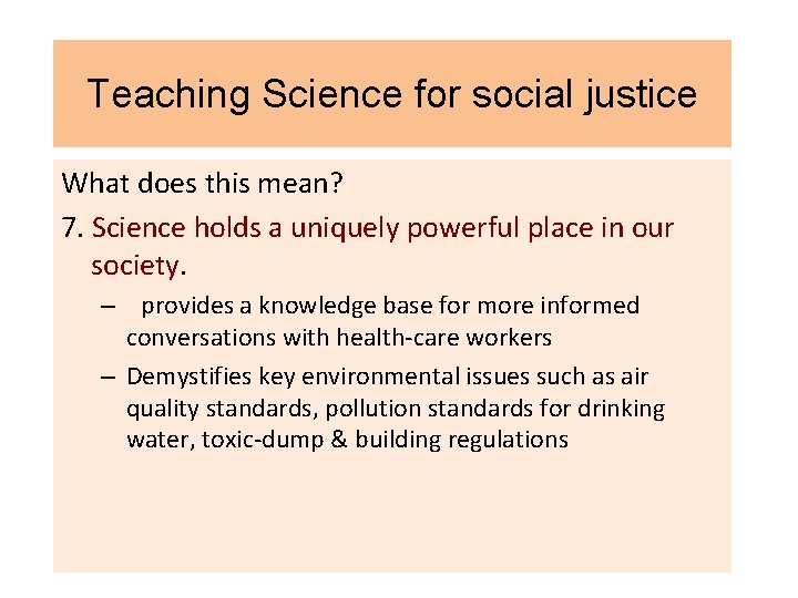 Teaching Science for social justice What does this mean? 7. Science holds a uniquely