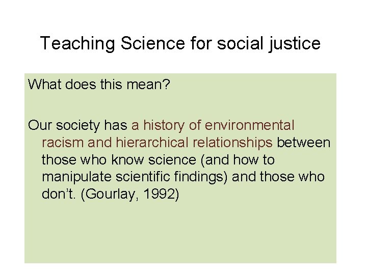 Teaching Science for social justice What does this mean? Our society has a history