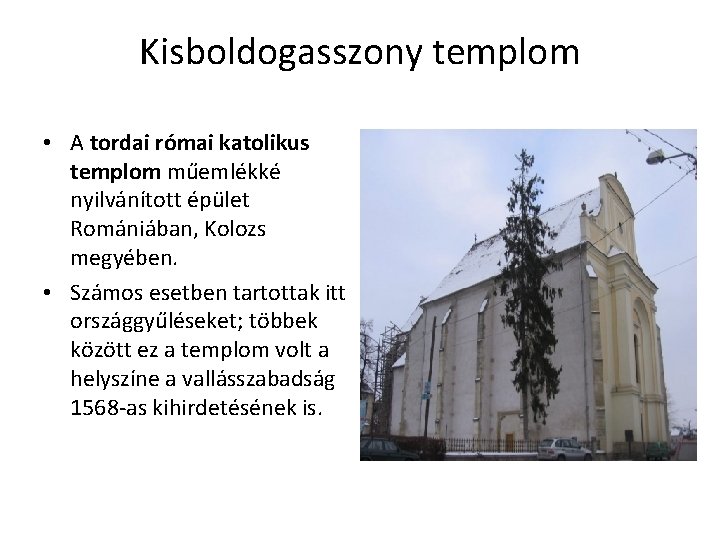 Kisboldogasszony templom • A tordai római katolikus templom műemlékké nyilvánított épület Romániában, Kolozs megyében.