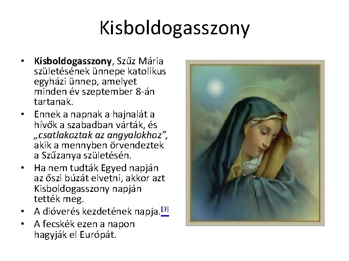 Kisboldogasszony • Kisboldogasszony, Szűz Mária születésének ünnepe katolikus egyházi ünnep, amelyet minden év szeptember