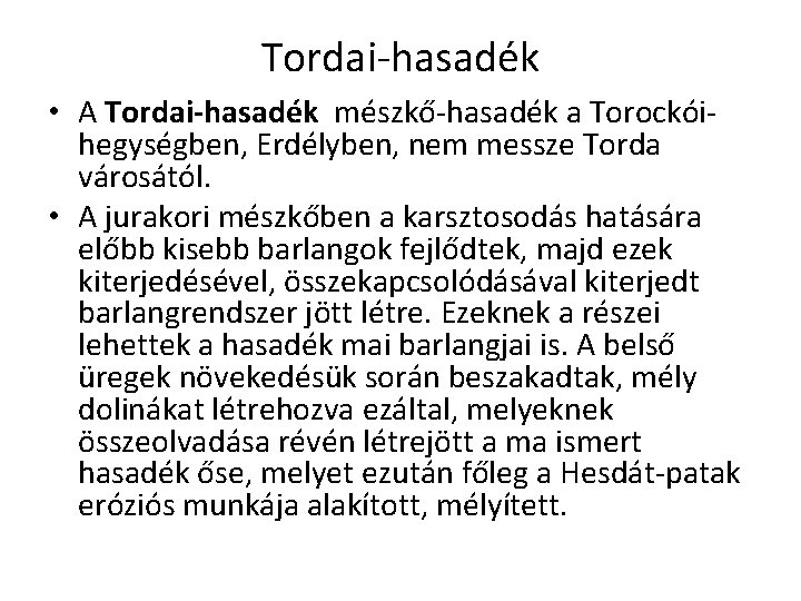 Tordai-hasadék • A Tordai-hasadék mészkő-hasadék a Torockóihegységben, Erdélyben, nem messze Torda városától. • A