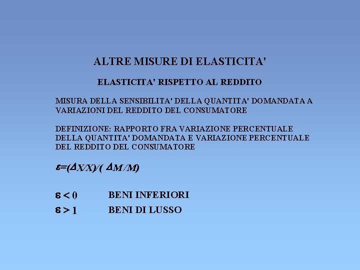 ALTRE MISURE DI ELASTICITA' RISPETTO AL REDDITO MISURA DELLA SENSIBILITA' DELLA QUANTITA' DOMANDATA A ALTRE MISURE DI ELASTICITA' RISPETTO AL REDDITO MISURA DELLA SENSIBILITA' DELLA QUANTITA' DOMANDATA A