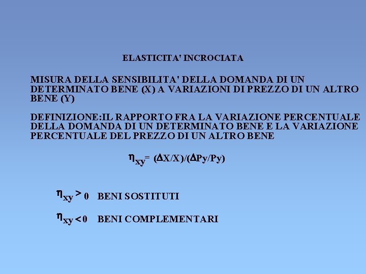 ELASTICITA' INCROCIATA MISURA DELLA SENSIBILITA' DELLA DOMANDA DI UN DETERMINATO BENE (X) A VARIAZIONI ELASTICITA' INCROCIATA MISURA DELLA SENSIBILITA' DELLA DOMANDA DI UN DETERMINATO BENE (X) A VARIAZIONI