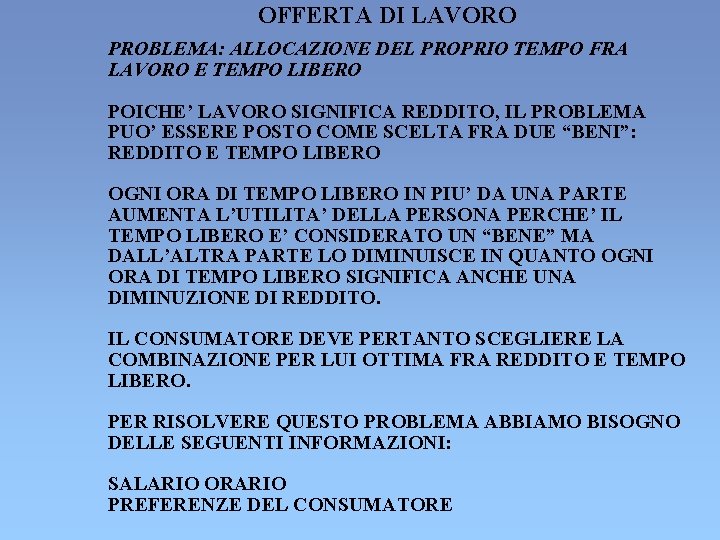 OFFERTA DI LAVORO PROBLEMA: ALLOCAZIONE DEL PROPRIO TEMPO FRA LAVORO E TEMPO LIBERO POICHE’ OFFERTA DI LAVORO PROBLEMA: ALLOCAZIONE DEL PROPRIO TEMPO FRA LAVORO E TEMPO LIBERO POICHE’